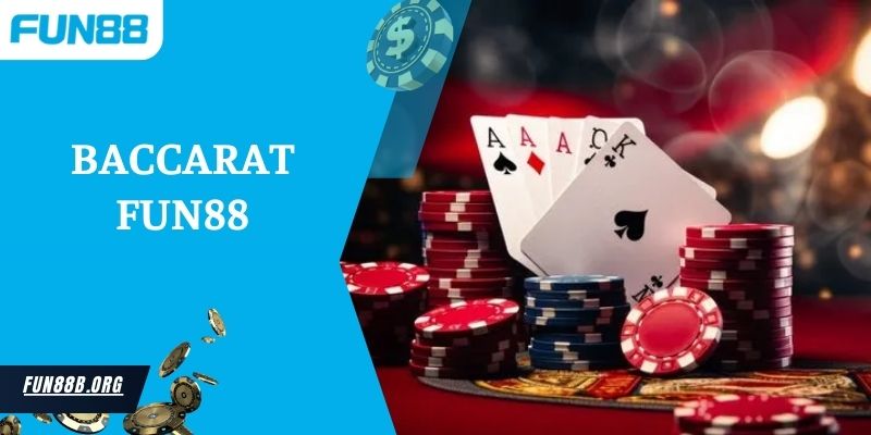 Baccarat Fun88 - Trải Nghiệm Game Bài Tuyệt Vời Dành Cho Bạn